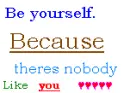 Be yourself..