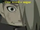 deidara "one word = sugar"