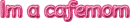 Im a cafemom
