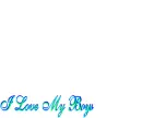 i love my boys