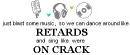 Play music- dance like retards- sing like you're on...