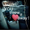 threw it away
