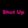 shut up