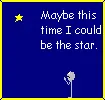 Maybe I Could Be The Star