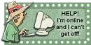 HELP!I'm online and I can't get off!