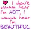 I don't wanna hear I'm hot