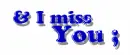 i miss you