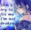 don't try to fix me i'm not broken