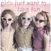 Girls just wanna have fun