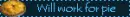 Will work for pie