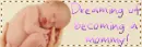 Dreaming of becoming a mommy!