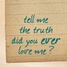did you ever love me?