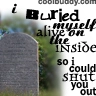 i bured myself