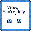 wow your ugly