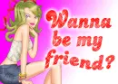 wanna be my friend