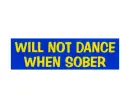 will not dance when sober