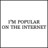 I'm popular