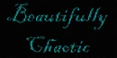beautifully chaotic