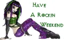 Have a rockin' weekend