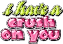 I Have A Crush On You