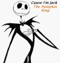 Cause im jack the pumpkin king