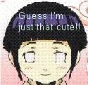 guess im just that cute!!
