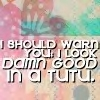 Look Damn Good in a 