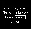 What my imaginary friend thinks