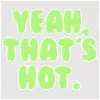 Yeah, that's hot