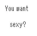 You Want Sexy?