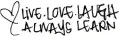 live love laugh always learn
