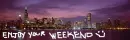 Enjoy your weekend