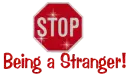 ~Stop Being a Stranger!~