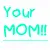 your mom