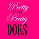 Pretty is as pretty does
