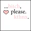 BITCH PLEASE