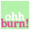 ohh burn