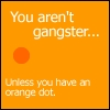 You aren't ganster