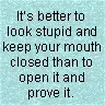 its better to look stupid