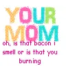 your mom