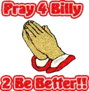 Pray 4 Billy 2 Be Better!!