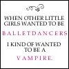 i kinda wanted to be a vampire