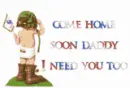 come home soon daddy