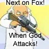 Next on fox! When god attacks!
