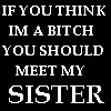 My Sister's A Bitch lol