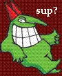 Sup?