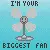 i'm your biggest fan