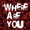 where are you?