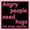 angry people need hugs