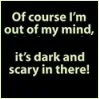 of corse im outta my mind